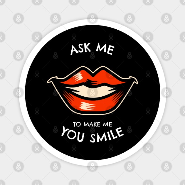 Ask Me To Make You Smile Magnet by irvanelist